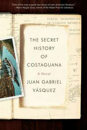 The Secret History of Costaguana by Juan Gabriel Vásquez, Anne McLean