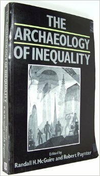 The Archaeology Of Inequality by Robert Paynter, Randall H. McGuire