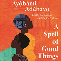 A Spell of Good Things by Ayọ̀bámi Adébáyọ̀