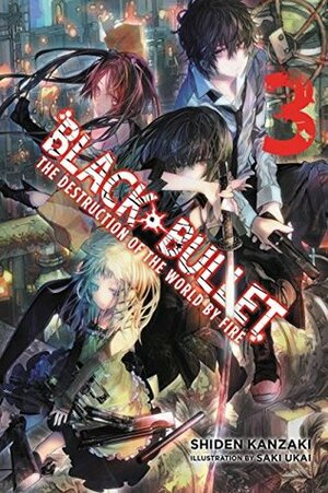 Black Bullet, Vol. 3 (light novel): The Destruction of the World by Fire by Shiden Kanzaki