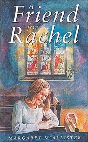 A Friend for Rachel by Margaret McAllister