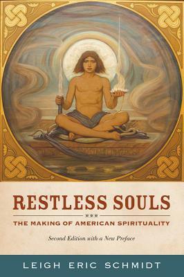 Restless Souls: The Making of American Spirituality by Leigh Eric Schmidt
