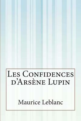 Les Confidences d' Arsène Lupin by Maurice Leblanc