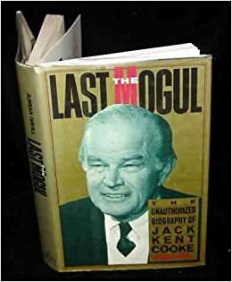 The Last Mogul: The Unauthorized Biography of Jack Kent Cooke by Adrian Havill