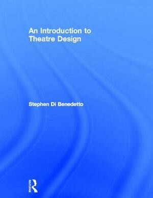 An Introduction to Theatre Design by Stephen Di Benedetto