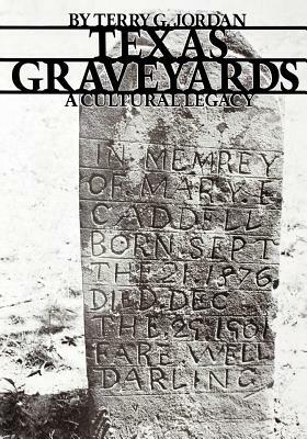 Texas Graveyards: A Cultural Legacy by Terry G. Jordan