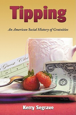 Tipping: An American Social History of Gratuities by Kerry Segrave