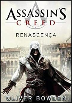 Assassin's Creed - Renascença by Oliver Bowden