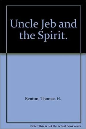 Uncle Jeb and the Spirit by Thomas H. Benton