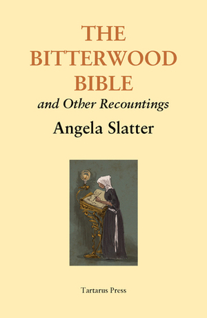 The Bitterwood Bible and Other Recountings by Stephen Jones, Lisa L. Hannett, Kathleen Jennings, Angela Slatter