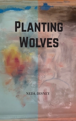 Planting Wolves by Neda Disney