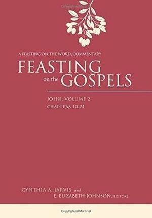 Feasting on the Gospels--John, Volume 2: A Feasting on the Word Commentary by E. Elizabeth Johnson, Cynthia A. Jarvis