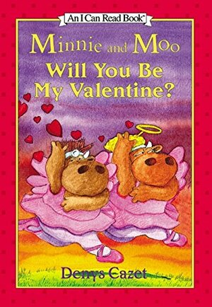 Minnie and Moo: Will You Be My Valentine? by Denys Cazet