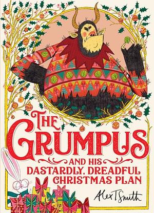 The Grumpus: And His Dastardly, Dreadful Christmas Plan by Alex T. Smith