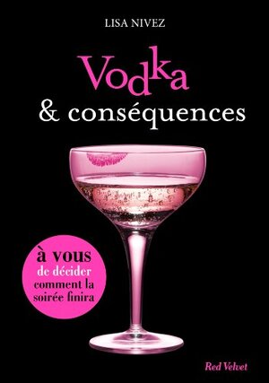 Vodka et conséquences - Un livre dont vous êtes l'héroïne by Lisa Nivez