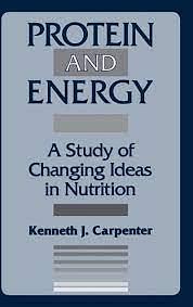 Protein and Energy: A Study of Changing Ideas in Nutrition by Kenneth Carpenter