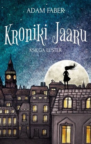 Kroniki Jaaru. Księga luster by Adam Faber