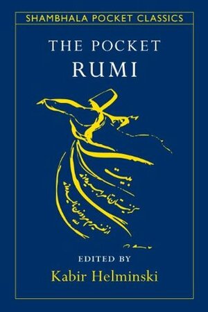 The Pocket Rumi by Kabir Edmund Helminski, Rumi
