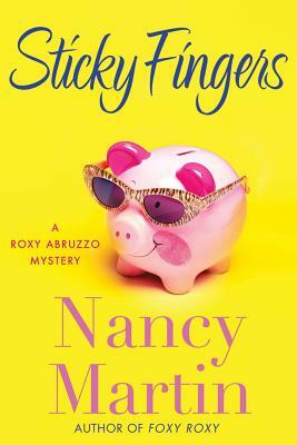 Sticky Fingers: A Roxy Abruzzo Mystery by Nancy Martin