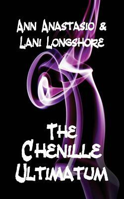 The Chenille Ultimatum by Lani Longshore, Ann Anastasio