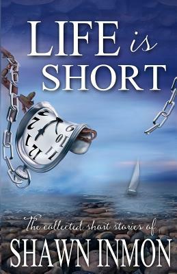 Life Is Short by Shawn Inmon