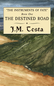 The Destined Road by J.M. Testa