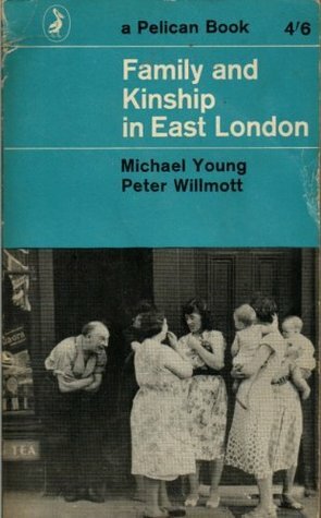 Family and Kinship in East London by Peter Willmott, Michael Young