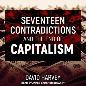 Seventeen Contradictions and the End of Capitalism by David Harvey