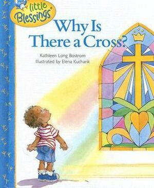 Why Is There a Cross? by Kathleen Long Bostrom