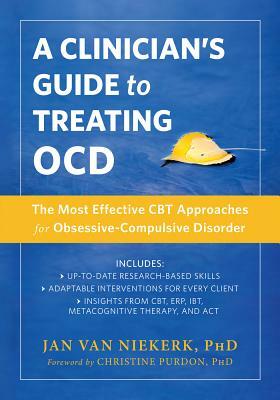 A Clinician's Guide to Treating Ocd: The Most Effective CBT Approaches for Obsessive-Compulsive Disorder by Jan Van Niekerk