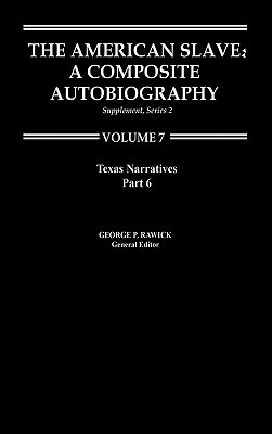 The American Slave: Texas Narratives Part 6, Supp. Ser. 2, Vol. 7 by Rawick, George P. Rawick