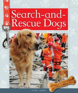 Search-And-Rescue Dogs by Kara L. Laughlin