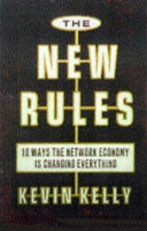 New Rules For The New Economy: 10 Ways The Network Economy Is Changing Everything by Kevin Kelly