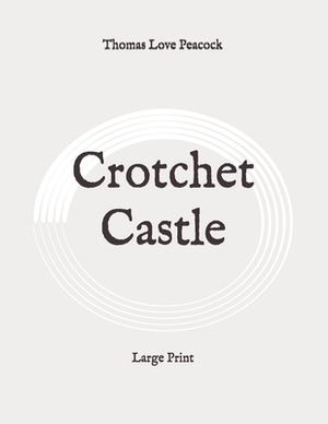 Crotchet Castle: Large Print by Thomas Love Peacock