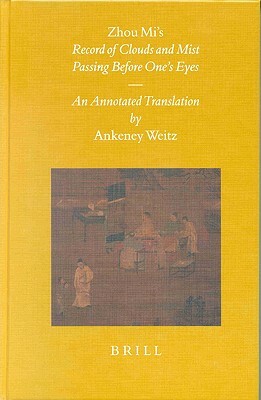 Zhou Mi's Record of Clouds and Mist Passing Before One's Eyes: An Annotated Translation by Ankeney Weitz