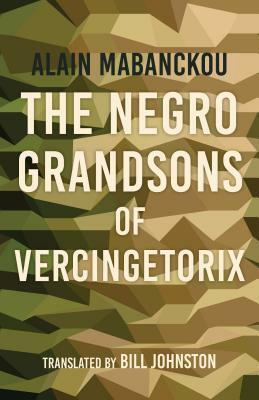 The Negro Grandsons of Vercingetorix by Bill Johnston, Alain Mabanckou