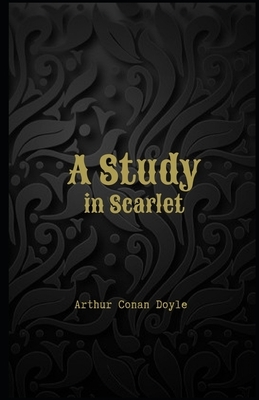 A Study in Scarlet Illustrated by Arthur Conan Doyle