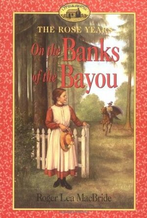 On the Banks of the Bayou by Roger Lea MacBride, Dan Andreasen