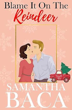 Blame it on the Reindeer by Samantha Baca