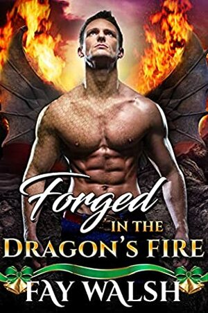Forged in the Dragon's Fire by Fay Walsh