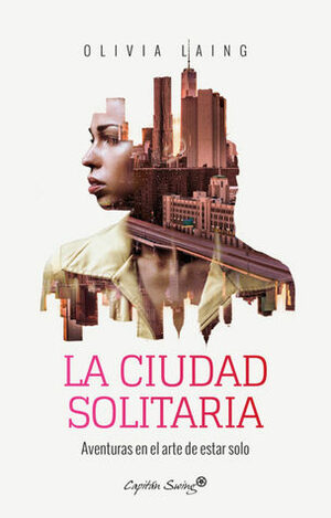 La Ciudad Solitaria: Aventuras En El Arte de Estar Solo by Olivia Laing