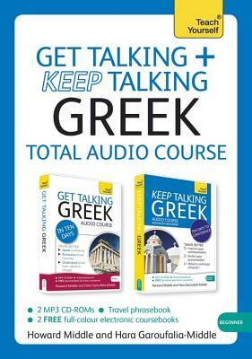 Get Talking and Keep Talking Greek Total Audio Course: The Essential Short Course for Speaking and Understanding with Confidence by Hara Garoufalia-Middle, Howard Middle