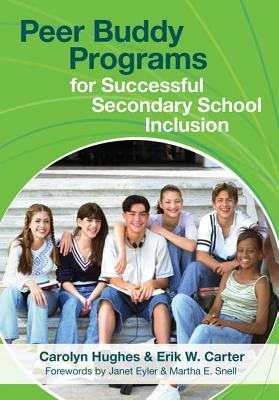 Peer Buddy Programs for Successful Secondary School Inclusion by Erik W. Carter, Carolyn Hughes