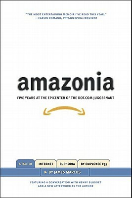 Amazonia: Five Years at the Epicenter of the Dot.com Juggernaut by James Marcus