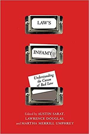 Law's Infamy: Understanding the Canon of Bad Law by Austin Sarat, Lawrence Douglas, Martha M. Umphrey
