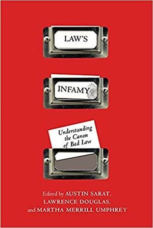 Law's Infamy: Understanding the Canon of Bad Law by Lawrence Douglas, Martha M. Umphrey, Austin Sarat