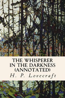 The Whisperer in the Darkness (annotated) by H.P. Lovecraft