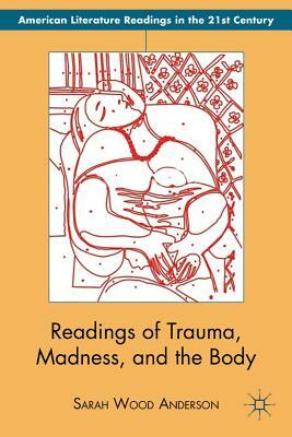 Readings of Trauma, Madness, and the Body by S. Anderson