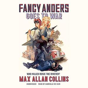 Fancy Anders Goes to War: Who Killed Rosie the Riveter? by Max Allan Collins