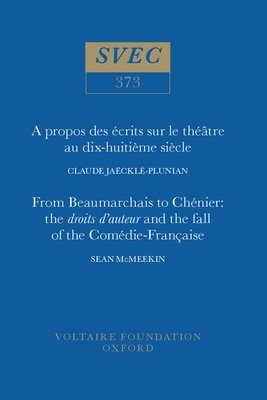 A Propos Des Écrits Sur Le Théâtre Au Dix-Huitième Siècle - From Beaumarchais to Chénier: The Droits d'Auteur and the Fall of the Comédie-Française by Sean McMeekin, Claude Jaëcklé-Plunian
